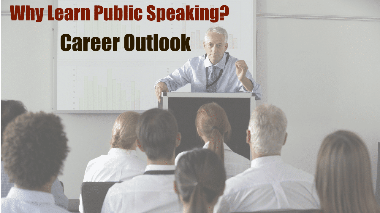 A business man gives a presentation. The words "Why Learn Public Speaking? Career Outlook" are superimposed.