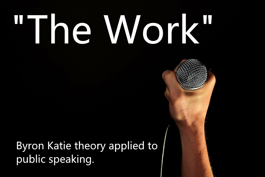 How to apply “The Work” of Byron Katie to Public Speaking
